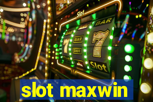 slot maxwin