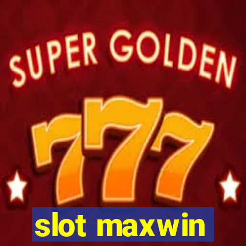 slot maxwin