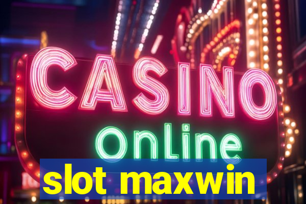 slot maxwin