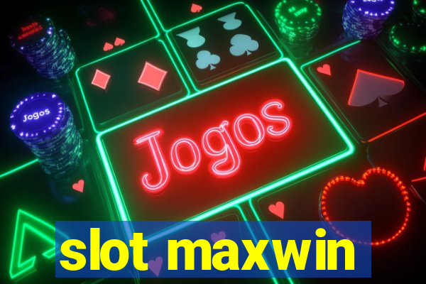 slot maxwin