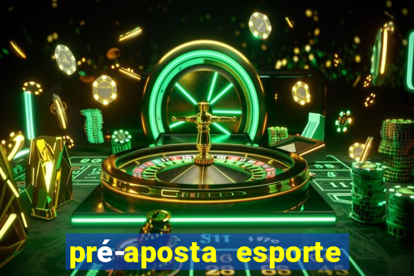 pré-aposta esporte bet. net