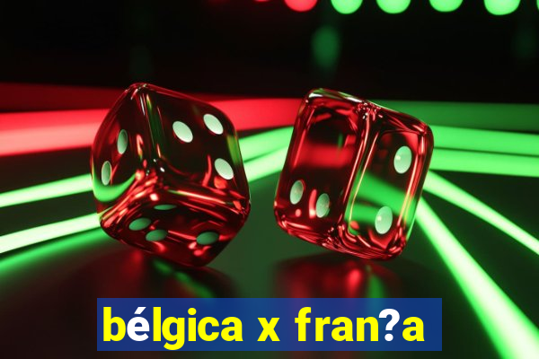 bélgica x fran?a