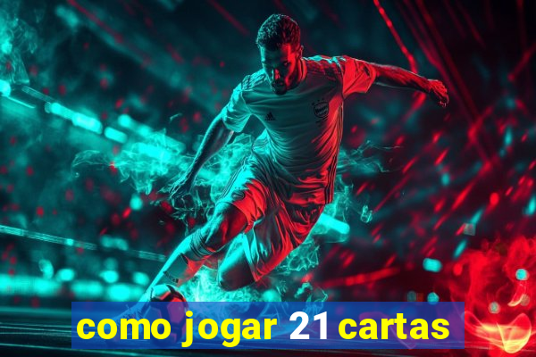 como jogar 21 cartas