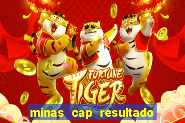 minas cap resultado de hoje