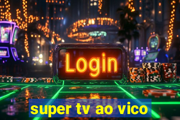 super tv ao vico