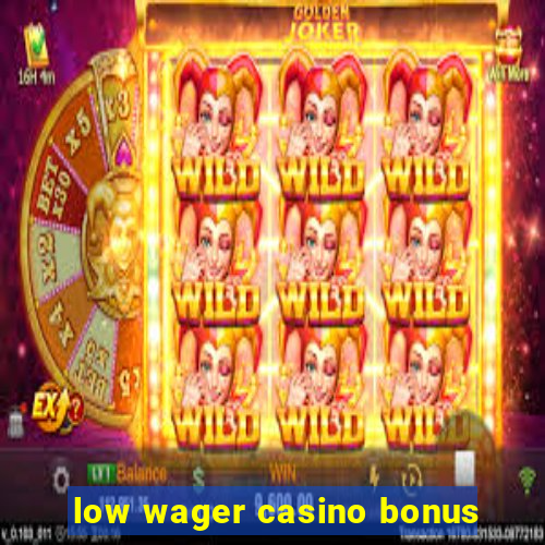 low wager casino bonus