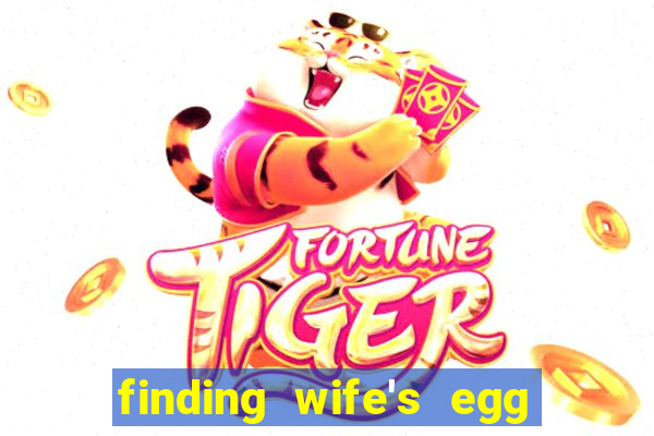 finding wife's egg money 3