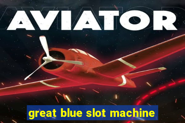 great blue slot machine