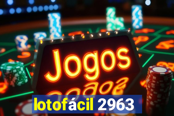 lotofácil 2963