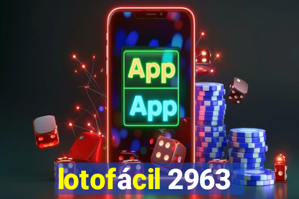 lotofácil 2963