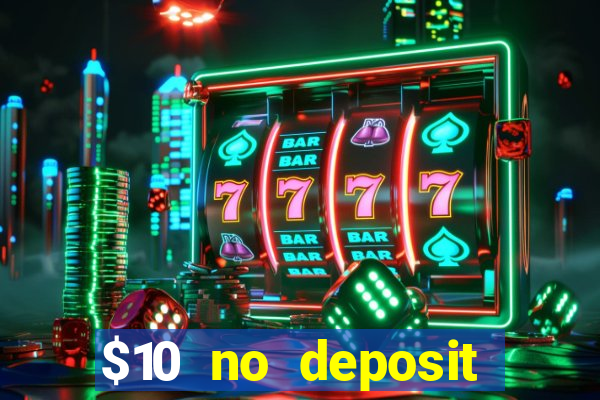 $10 no deposit casino bonus