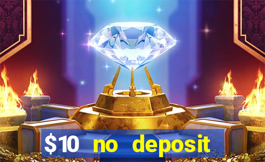 $10 no deposit casino bonus