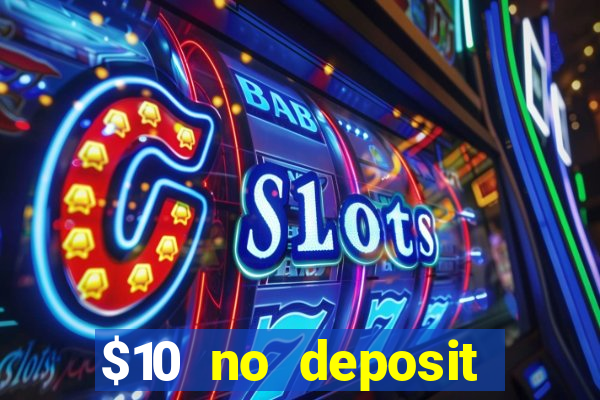 $10 no deposit casino bonus