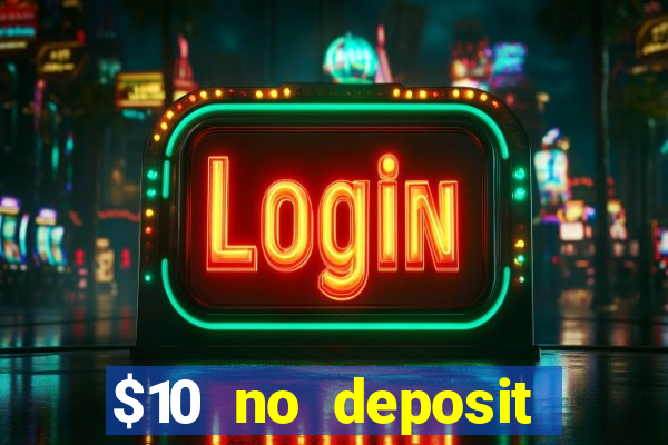 $10 no deposit casino bonus