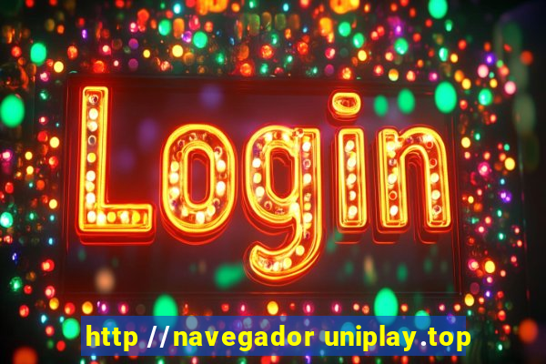 http //navegador uniplay.top