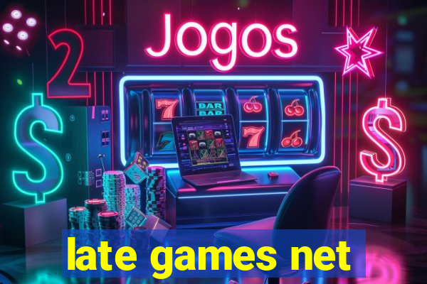 late games net