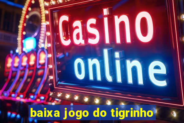 baixa jogo do tigrinho