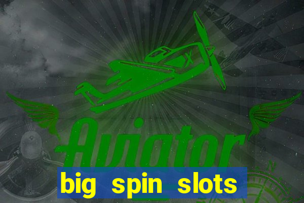 big spin slots paga mesmo