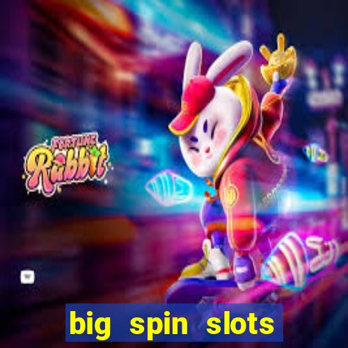 big spin slots paga mesmo