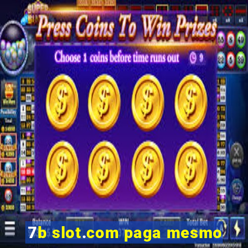 7b slot.com paga mesmo