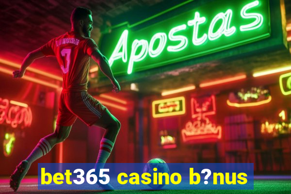 bet365 casino b?nus