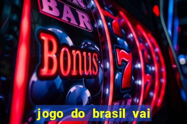 jogo do brasil vai passar aonde