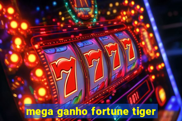 mega ganho fortune tiger