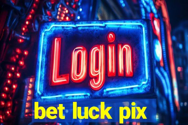 bet luck pix