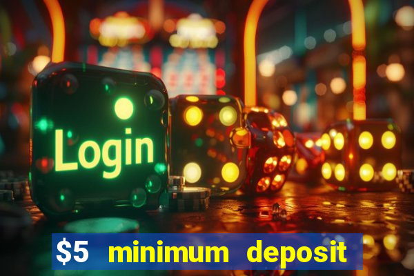 $5 minimum deposit casino canada 2019