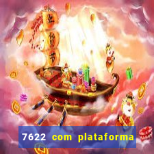 7622 com plataforma de jogos