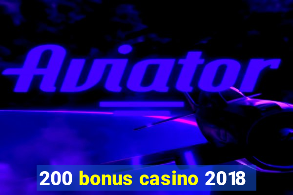 200 bonus casino 2018