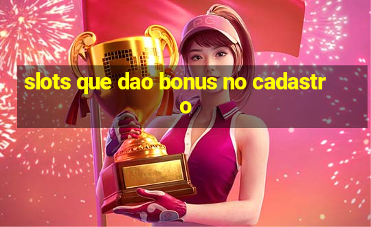 slots que dao bonus no cadastro