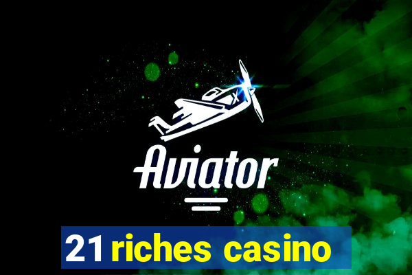 21 riches casino