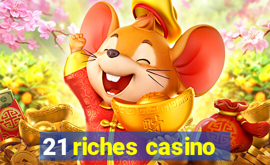 21 riches casino