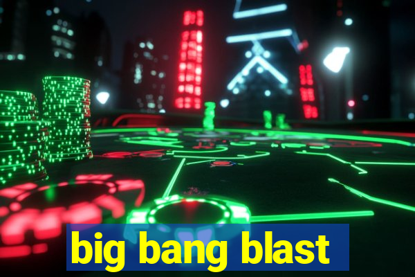 big bang blast