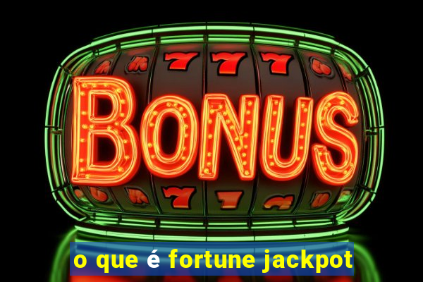 o que é fortune jackpot