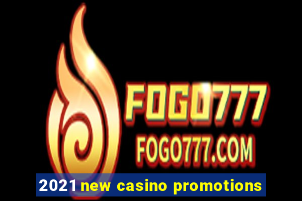 2021 new casino promotions