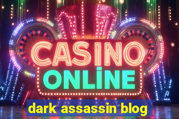 dark assassin blog