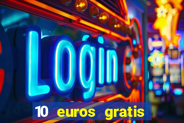 10 euros gratis sin deposito casino