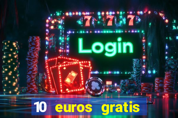 10 euros gratis sin deposito casino