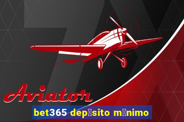 bet365 dep贸sito m铆nimo