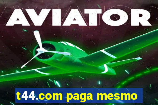 t44.com paga mesmo