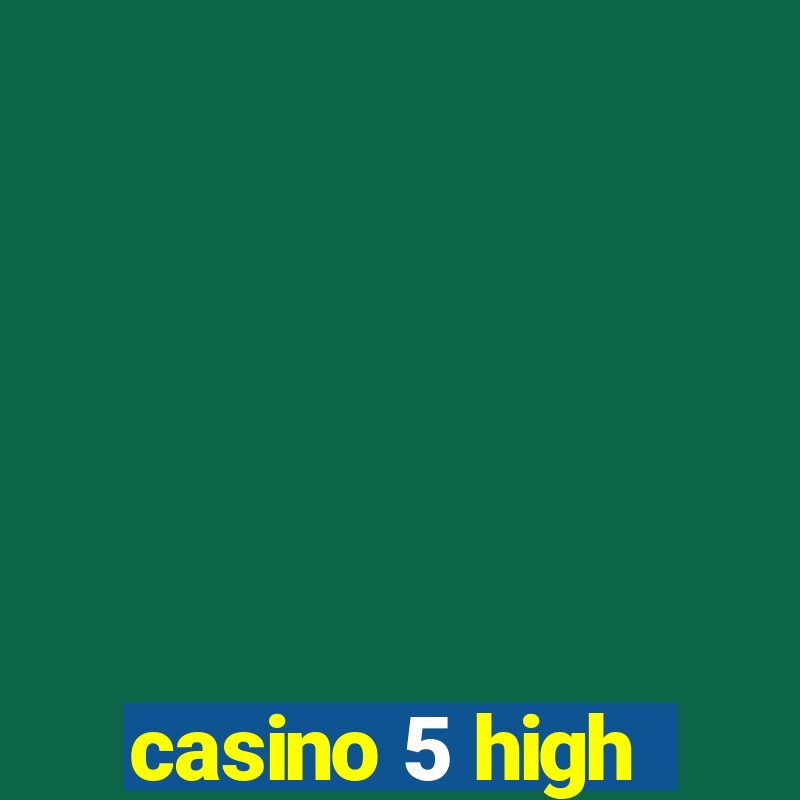 casino 5 high