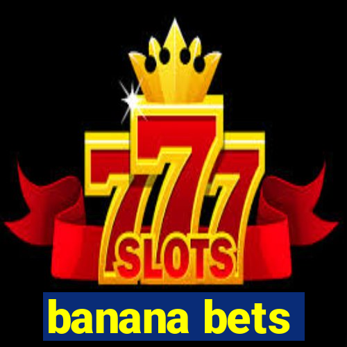 banana bets