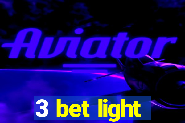 3 bet light