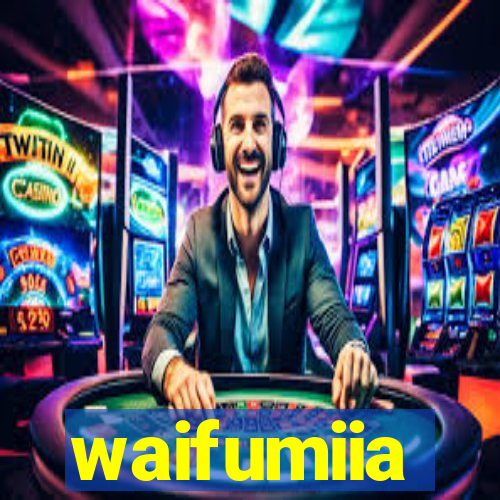 waifumiia