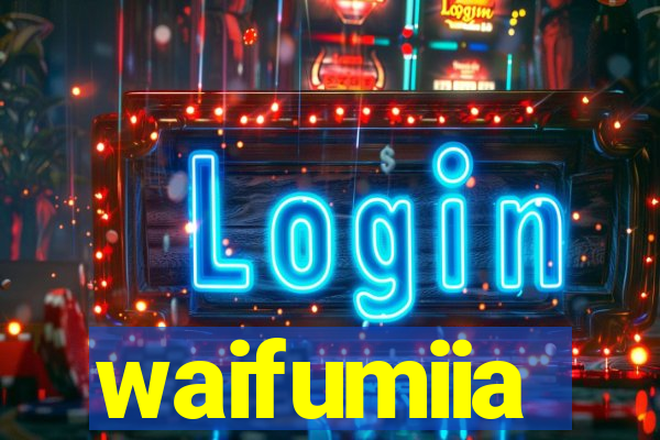 waifumiia