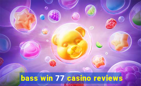 bass win 77 casino reviews