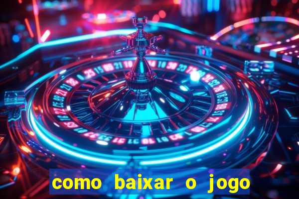 como baixar o jogo do tigrinho