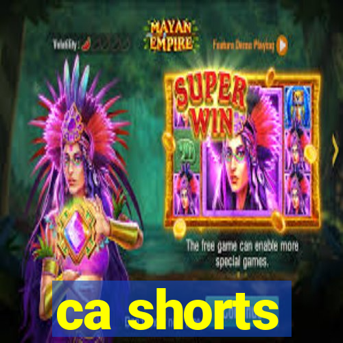 ca shorts